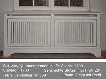Ausführung: Innenrahmen mit Profilleiste 1100 Senkrechte Stützen mit Profil 261 Fußtei verstellbar Nr. 089  Platte 28mm mit Profil Stabprofil 1700