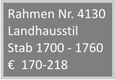 Rahmen Nr. 4130 Landhausstil Stab 1700 - 1760 €  170-218