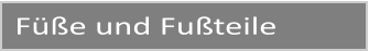 Füße und Fußteile