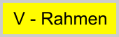V - Rahmen
