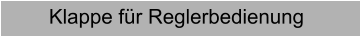 Klappe für Reglerbedienung