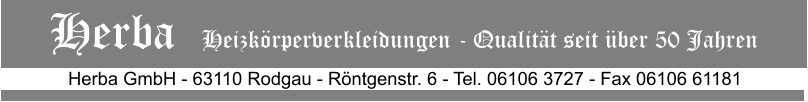 Herba GmbH - 63110 Rodgau - Rntgenstr. 6 - Tel. 06106 3727 - Fax 06106 61181 Herba   Heizkrperverkleidungen - Qualitt seit ber 50 Jahren